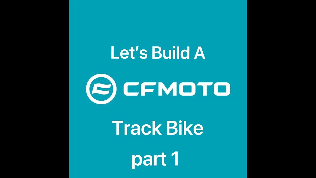 Let’s Build A CFMoto Track Bike