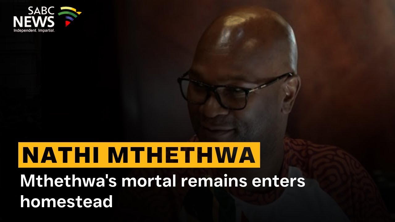 Nathi Mthethwa | Mthethwa's mortal remains enters homestead