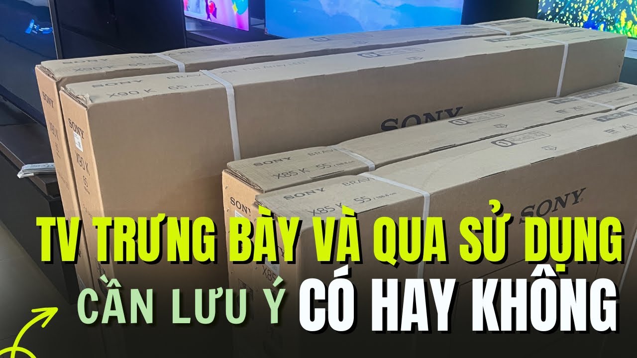 Có NÊN mua tivi ĐÃ DÙNG : Bí kíp đơn giản TRÁNH mua nhầm Tivi TRƯNG BÀY