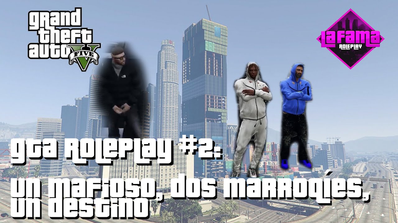 GTA ROLEPLAY #2| LA FAMA RP | UN MAFIOSO, DOS MARROQUÍES, UN DESTINO