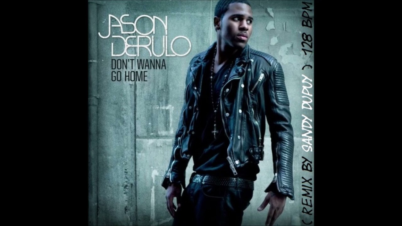 JASON DERULO Don't wanna go home ( Remix by Sandy DUPUY ) 128 BPM