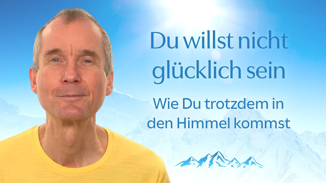 Du willst nicht glücklich sein: Wie Du trotzdem in den Himmel kommst.