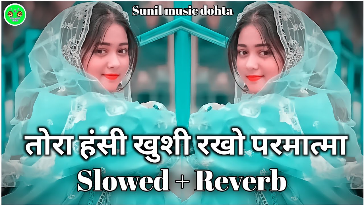 tora hansi khushi rakho parmatma । slowed and reverb । maithili sad lofi song । sunil music 