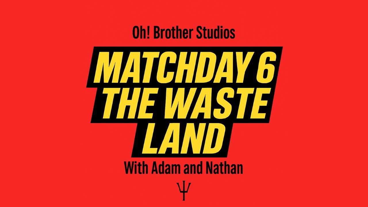 Match Day 6 - The Waste Land