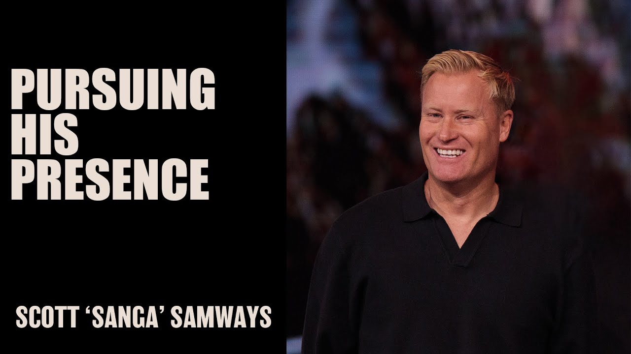 Pursuing His Presence | Scott 'Sanga' Samways | Hillsong Australia