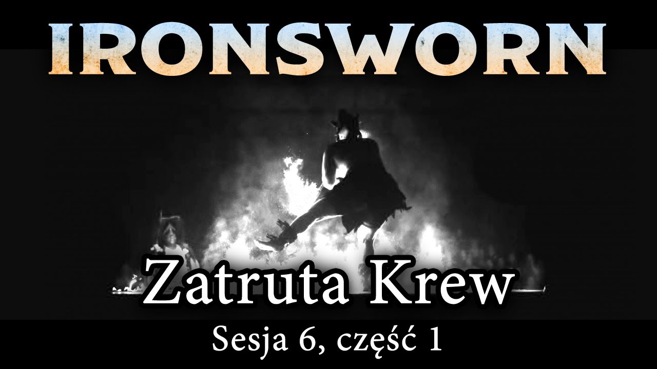 Ironsworn: Zatruta Krew | Sesja 6 (część 1/2)