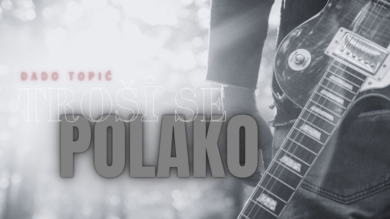 Dado Topić - Troši se polako (Official lyric video 2025)