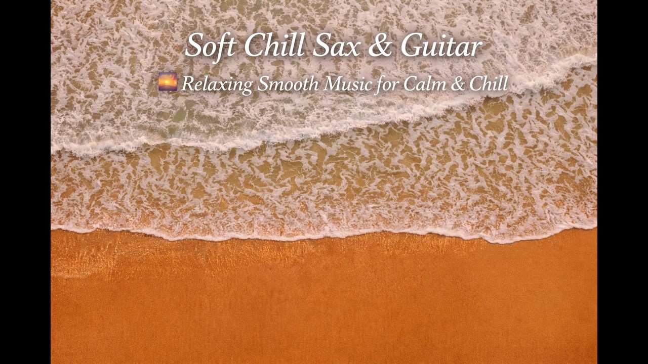 Soft Chill Sax & Guitar 🌅 Relaxing Smooth Music for Calm & Chill