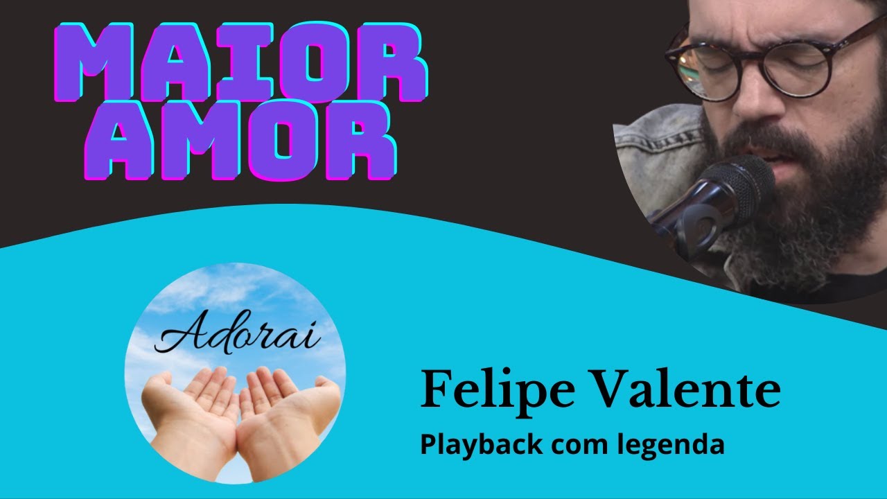 Maior amor(playback),Felipe valente
