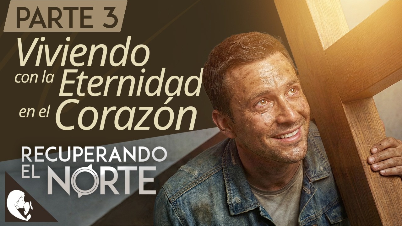VIVIENDO CON LA ETERNIDAD EN EL CORAZÓN / RECUPERANDO EL NORTE / PARTE 3 I EN VIVO