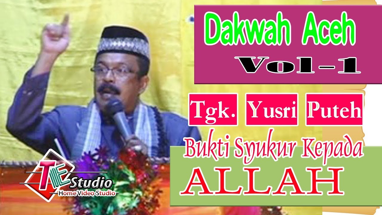 Dakwah Aceh I Tgk. Yusri Puteh I Bukti Syukur kepada Allah I vol.1