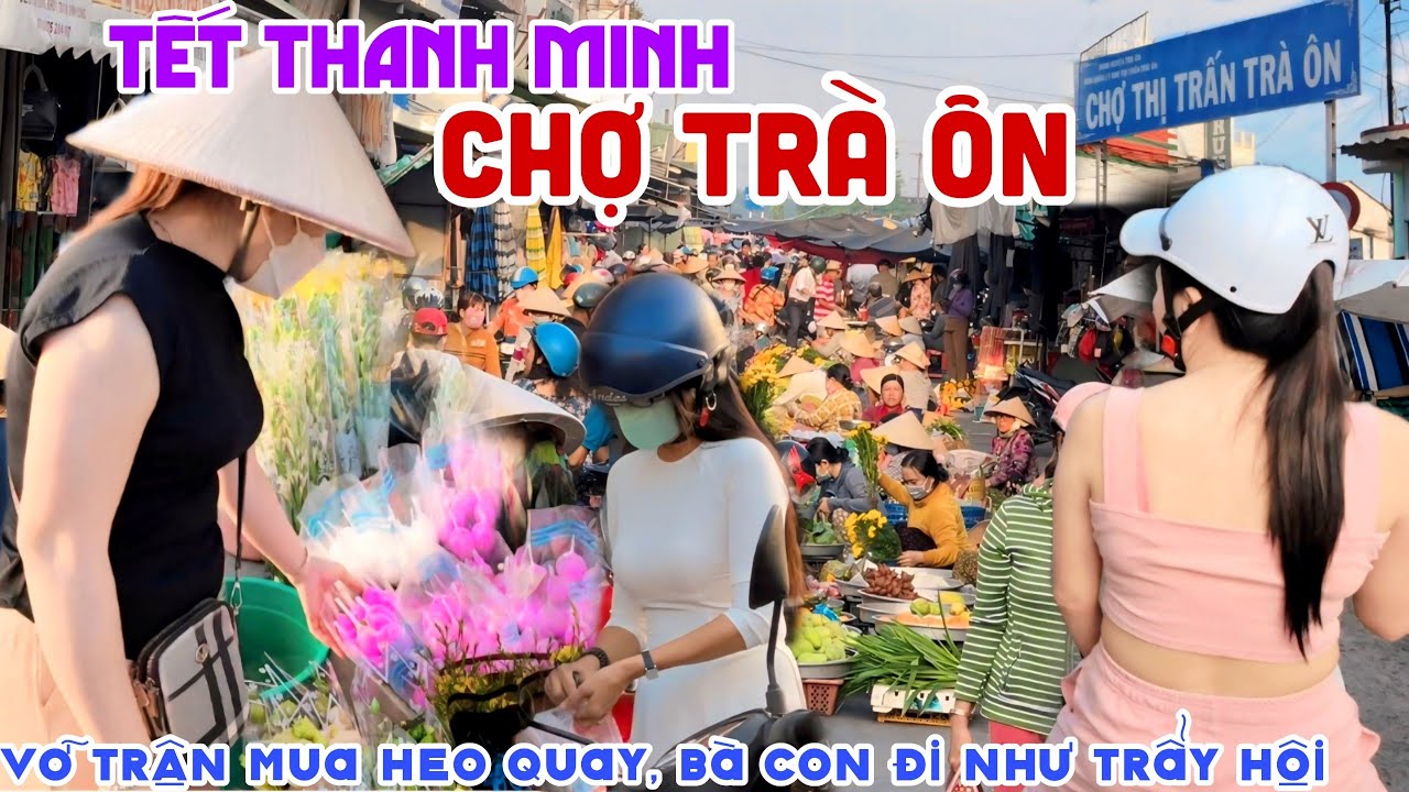 TẾT THANH MINH Vỡ Trận CHỢ TRÀ ÔN, VĨNH LONG - HEO QUAY BÁN ĐẮT HẾT HỒN, BÀ CON ĐI NHƯ TRẨY HỘI KPVL