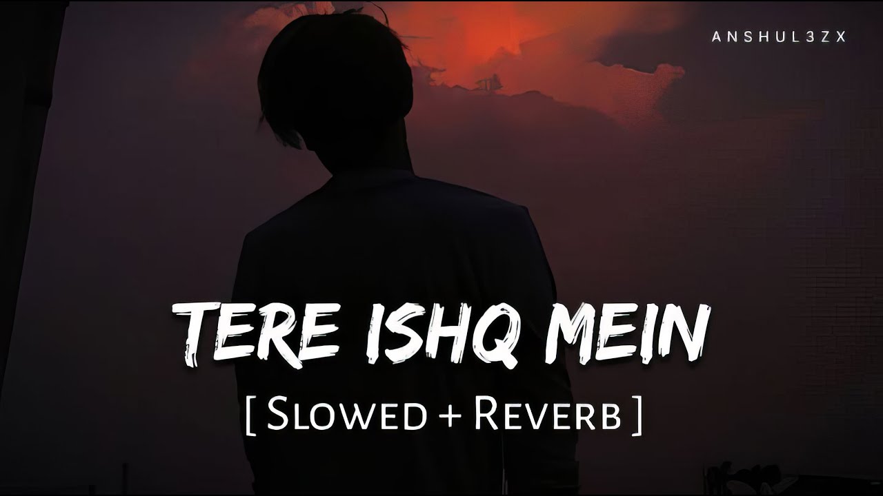 Tere Ishk Mein (Slowed + Reverb) | Arijit Singh, A.R. Rahman | Anshul3zx