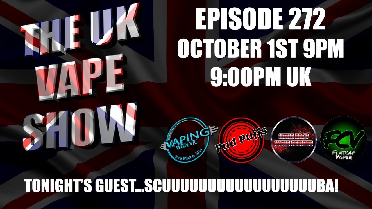 The UK Vape Show - Episode 272  - With Scuuuuuuuuuba