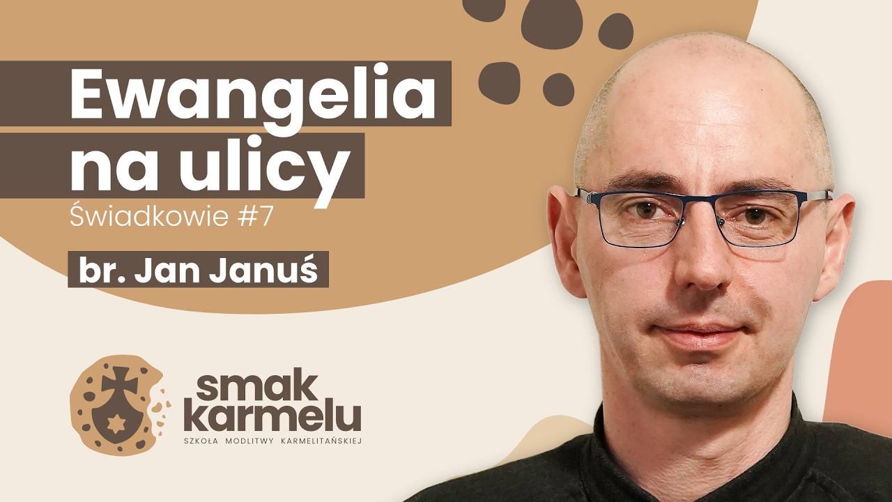 Ewangelia na ulicy - br. Jan Januś (Smak Karmelu | Świadkowie #7)