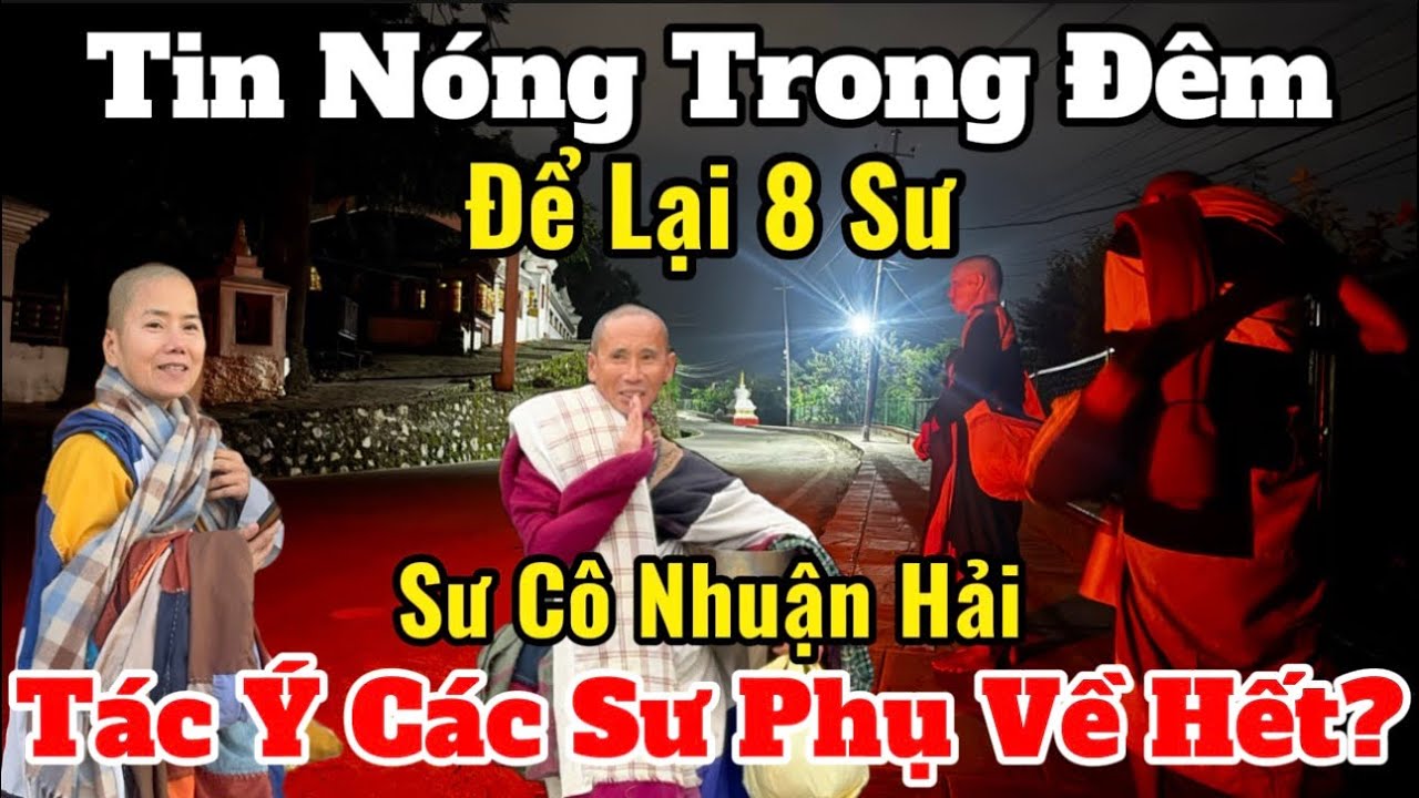 Tin Nóng Sư Cô Nhuận Hải Tác Ý Các Thầy & Các Phật Tử Về Hết? Chỉ Để Lại 8 Sư Phụ Thầy Minh Tuệ…