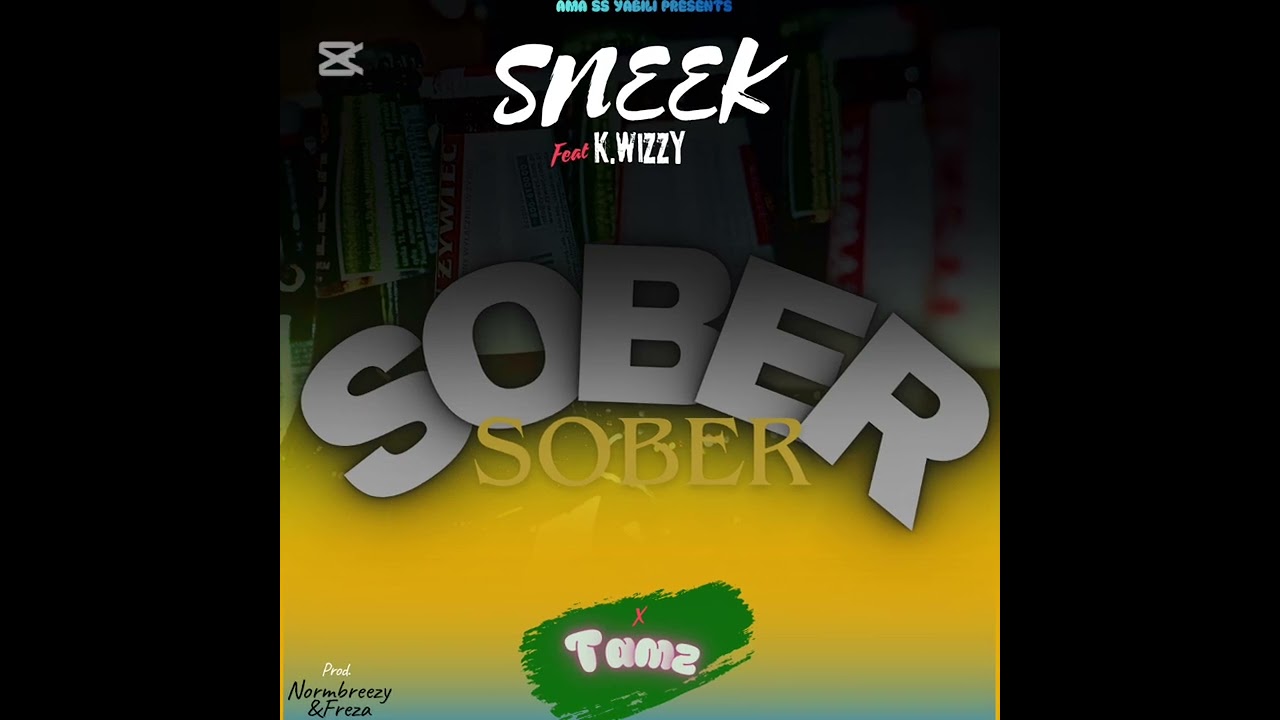 Sneek ft K-wizzy x Tamz_-(SOBER) _Prdby-Normbreezy&Freza