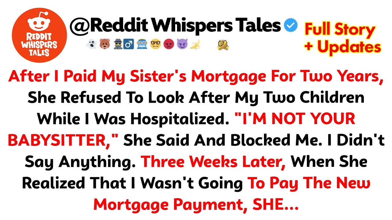 After I Paid My Sister&rsquo;s Mortgage, She Refused To Look After My 2 Kids While I Was Hospitalized...