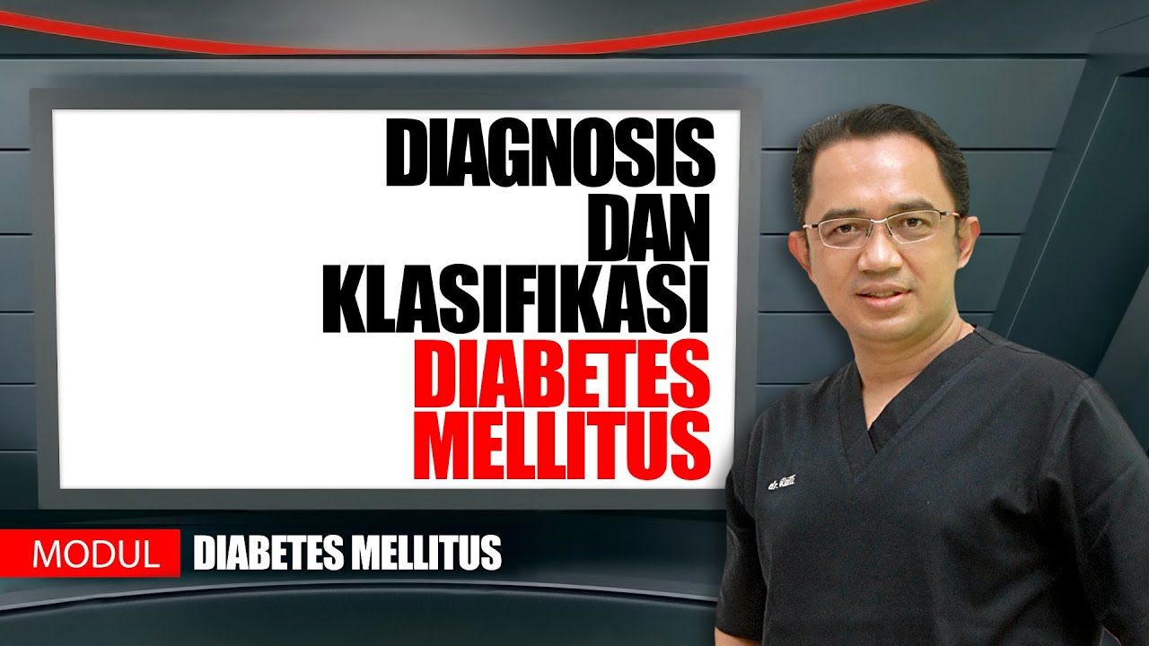 MODUL DIABETES MELLITUS - DIAGNOSIS DAN KLASIFIKASI DIABETES MELLITUS - dr. RULLI ROSANDI, SpPD-KEMD
