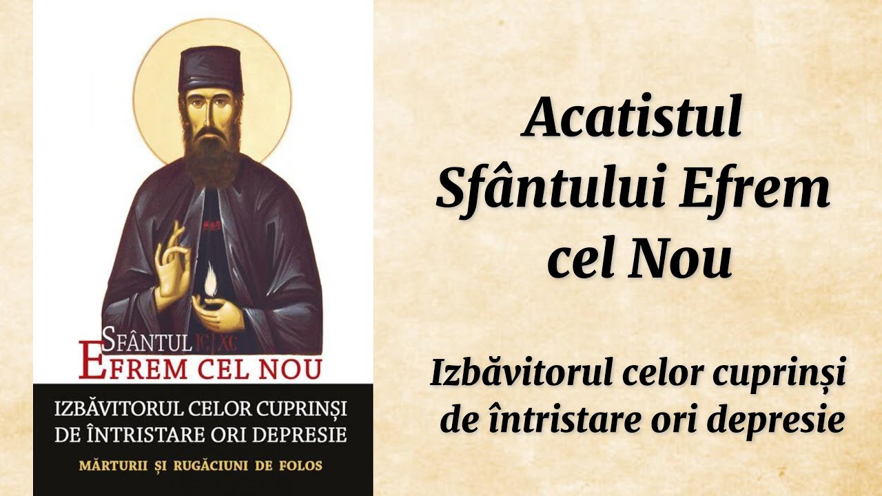 Acatistul Sf. Efrem cel nou izbăvitorul celor cuprinși de întristare ori depresie (citit)