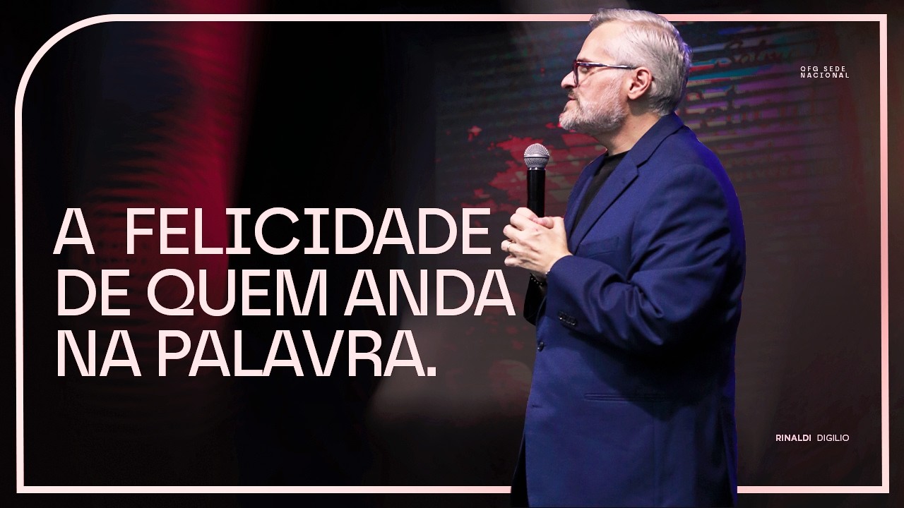 A FELICIDADE DE QUEM ANDA NA PALAVRA | PR. RINALDI DIGILIO