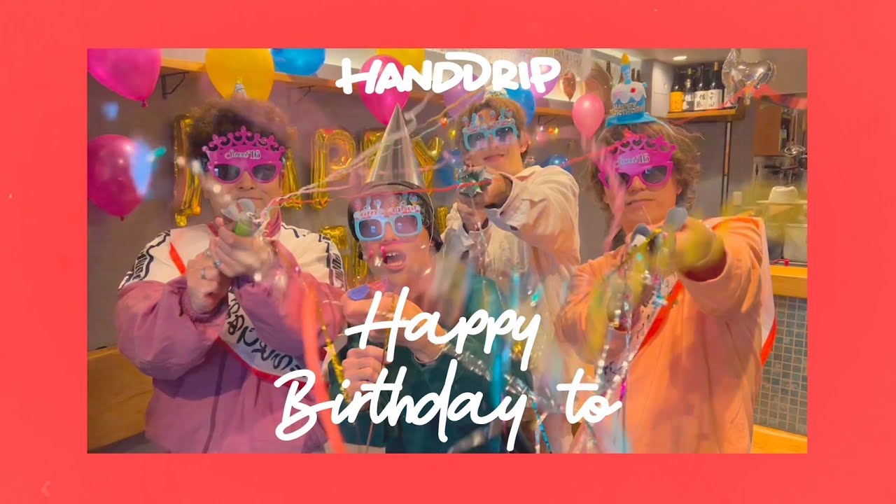 HAND DRIP「HAPPY BIRTHDAY TO」Music Video
