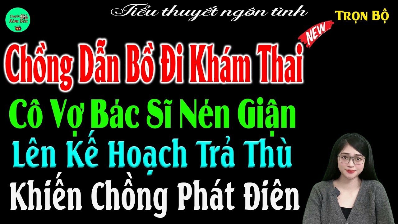 Chồng Dẫn Bồ Đi Khám Thai Cô Vợ Bác Sĩ Nén Giận Lên Kế Hoạch Trả Thù Khiến Chồng Phát Điên #mctuanh