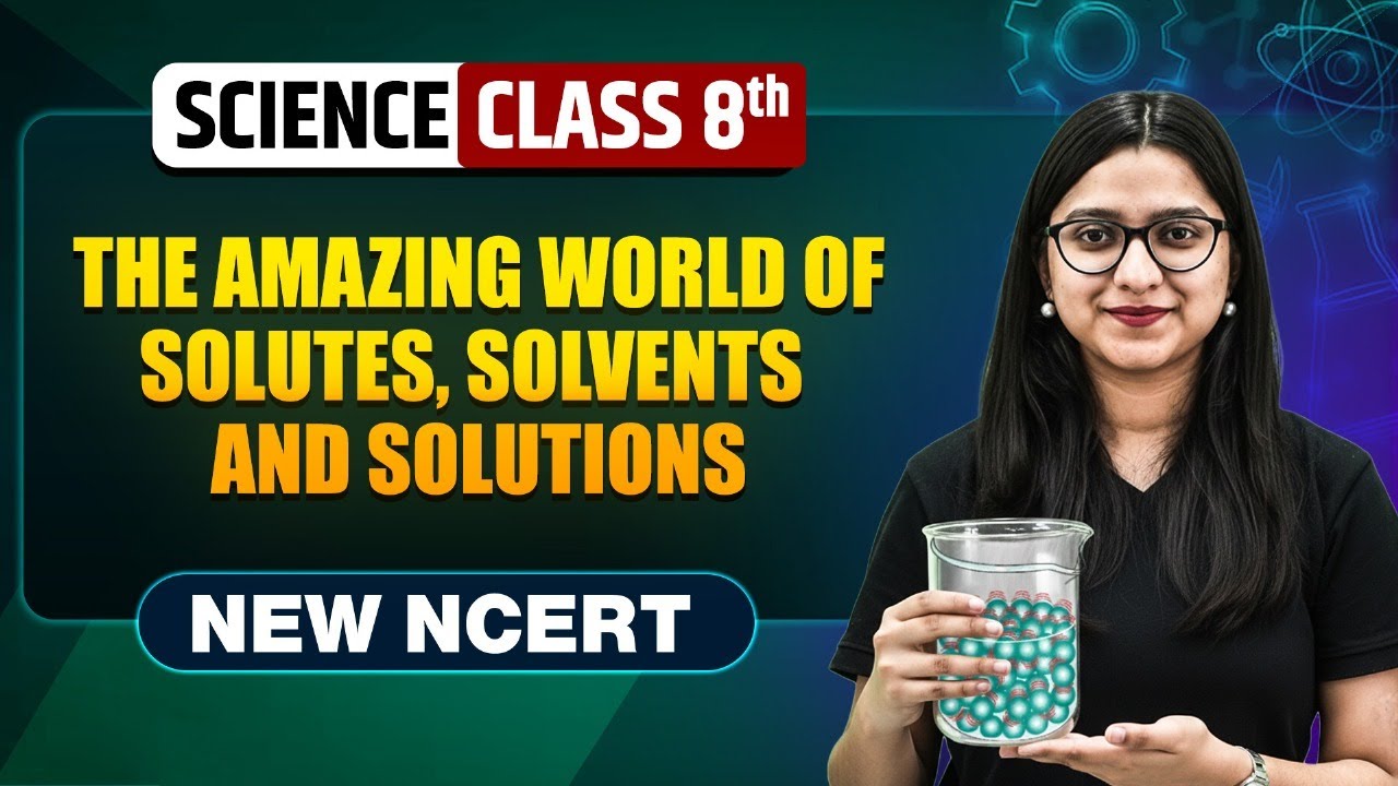 The Amazing World Of Solutes, Solvents And Solutions Class 8 | NEW NCERT | Science |Complete Chapter