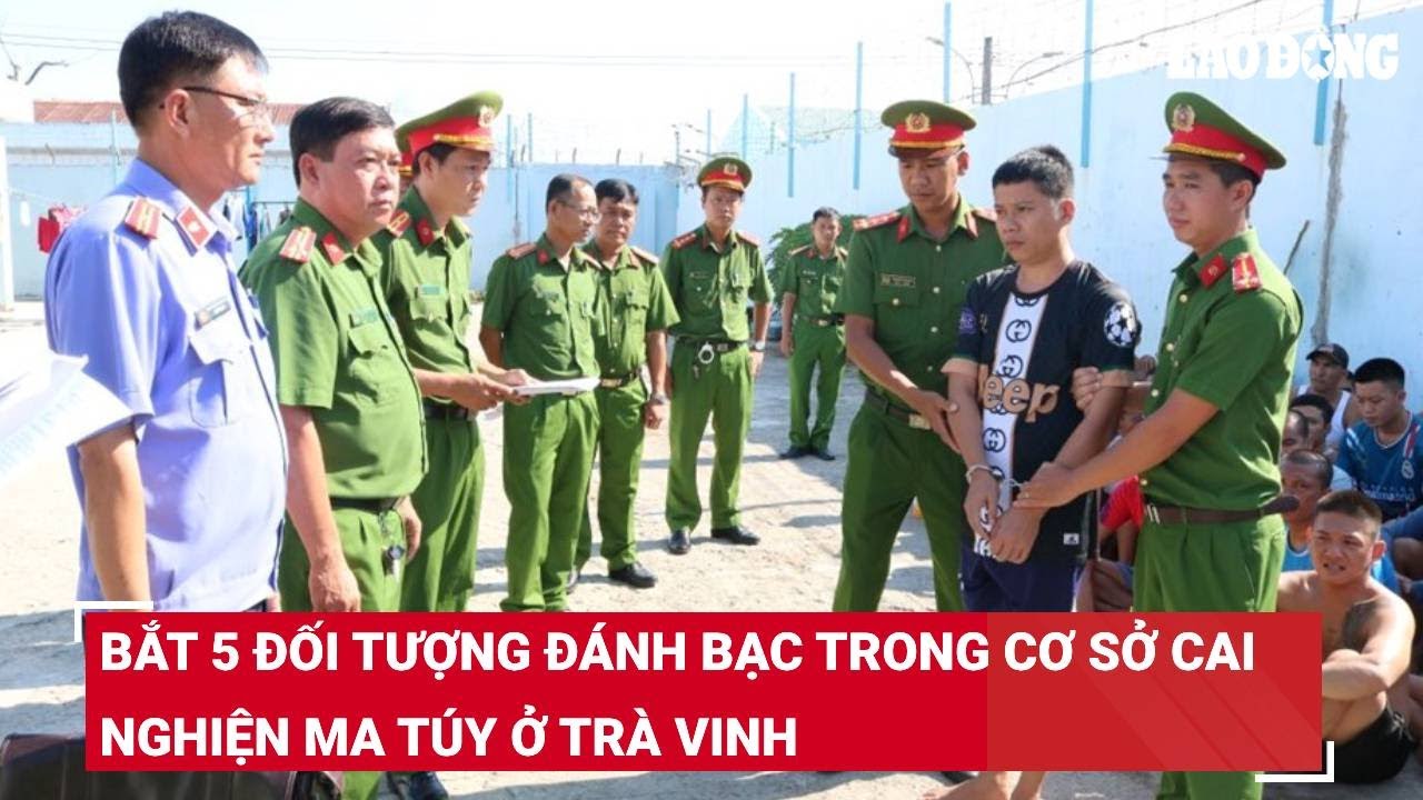 Bắt 5 đối tượng đánh bạc trong cơ sở cai nghiện ma túy ở Trà Vinh | Báo Lao Động