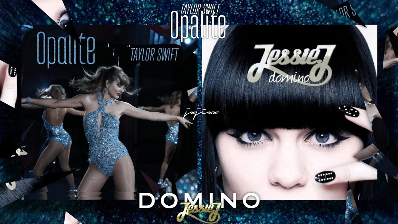 Opalite x Domino - Taylor Swift & Jessie J (Mashup)