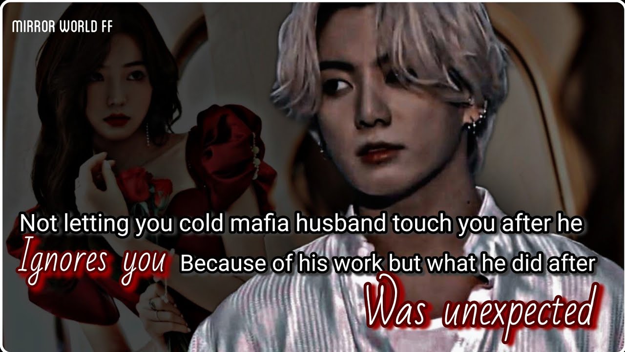 not letting your cold mafia husband touch you after he ignores you because of his work but what he