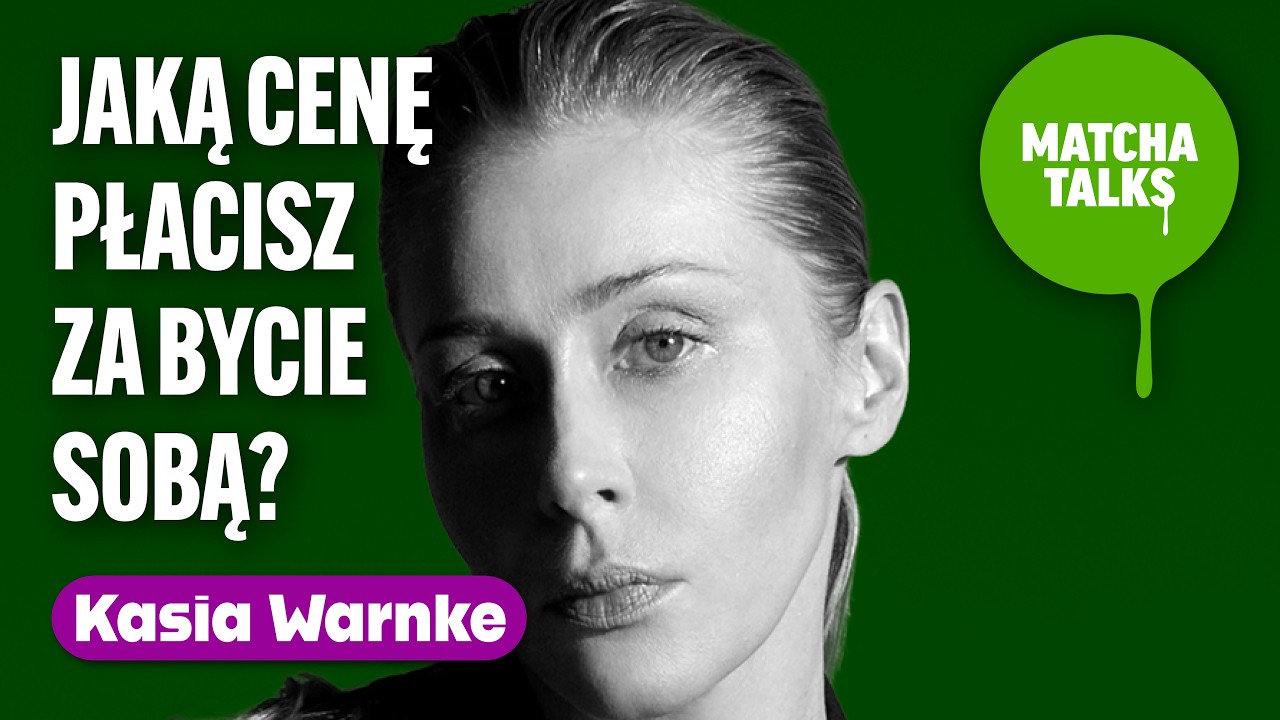 Katarzyna Warnke: Jaką cenę płacisz za bycie sobą? | Matcha Talks Podcast