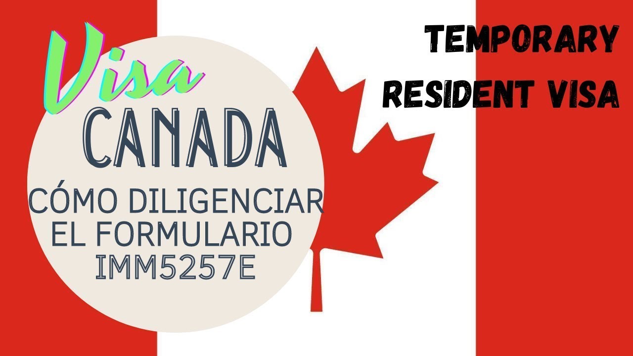 Cómo llenar el formulario IMM5257E para solicitar Visa Canadiense