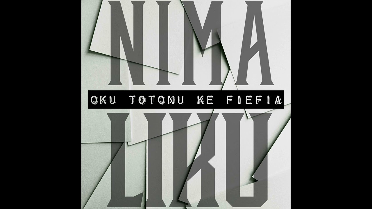 Oku totonu ke fiefia - NIMA LIKU