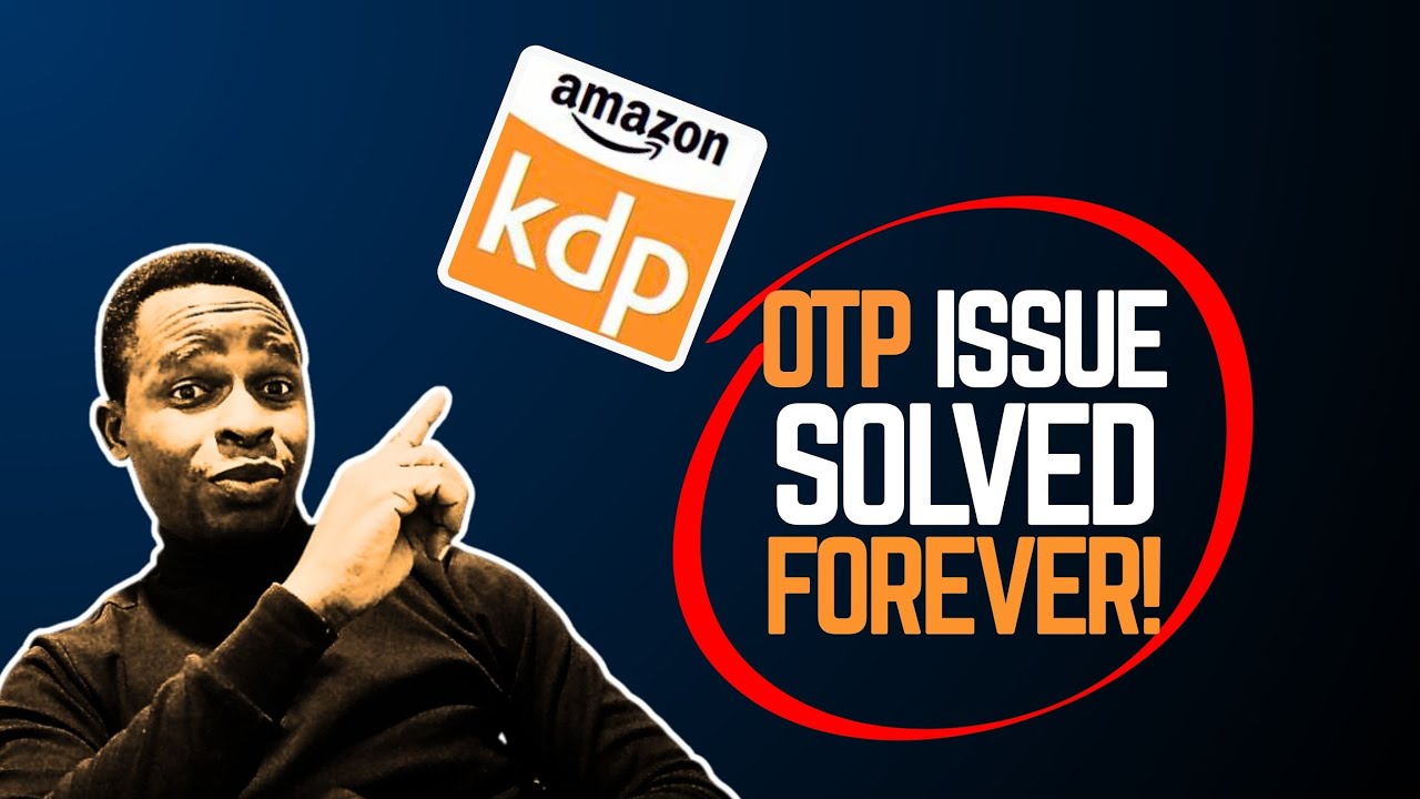 Amazon KDP OTP Not Received? Solve It Permanently!