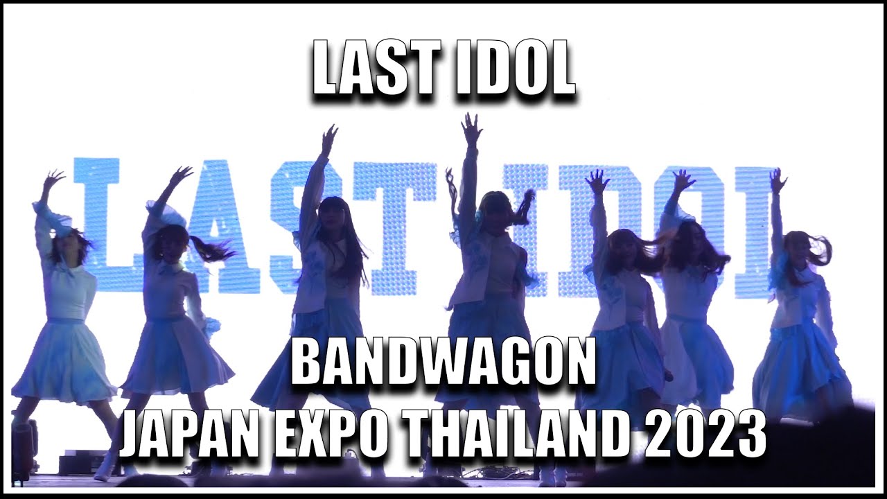 LAST IDOL | BANDWAGON | Japan Expo Thailand 2023 [04.02.2023]