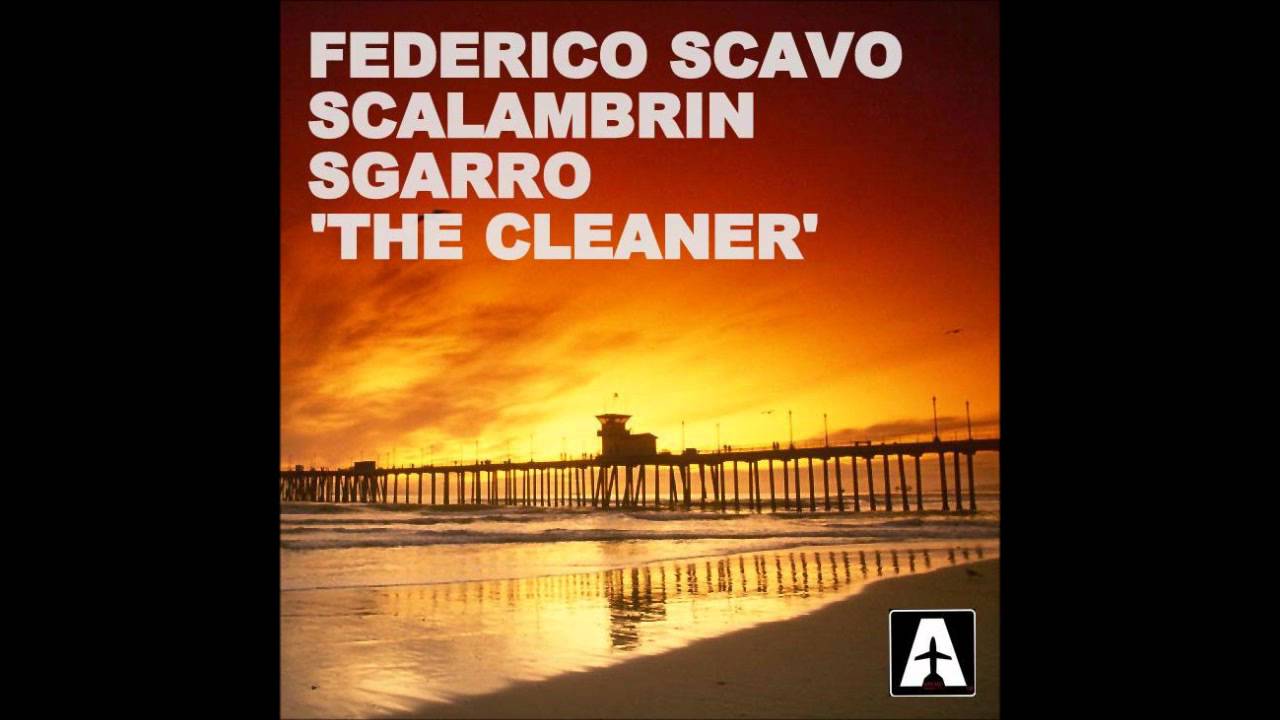 Federico Scavo, Scalambrin, Sgarro - The Cleaner (Federico Scavo Remix)