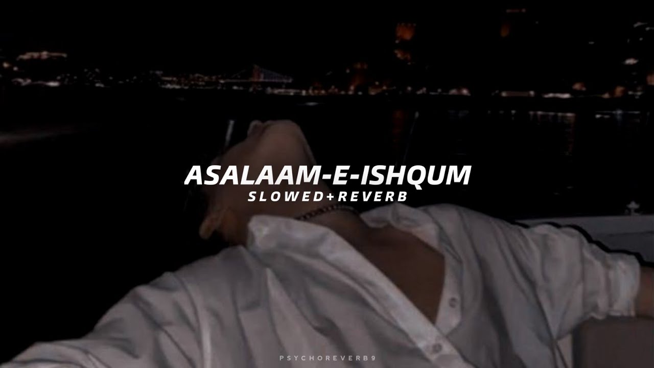 Asalaam-e-Ishqum - Slowed + Reverb