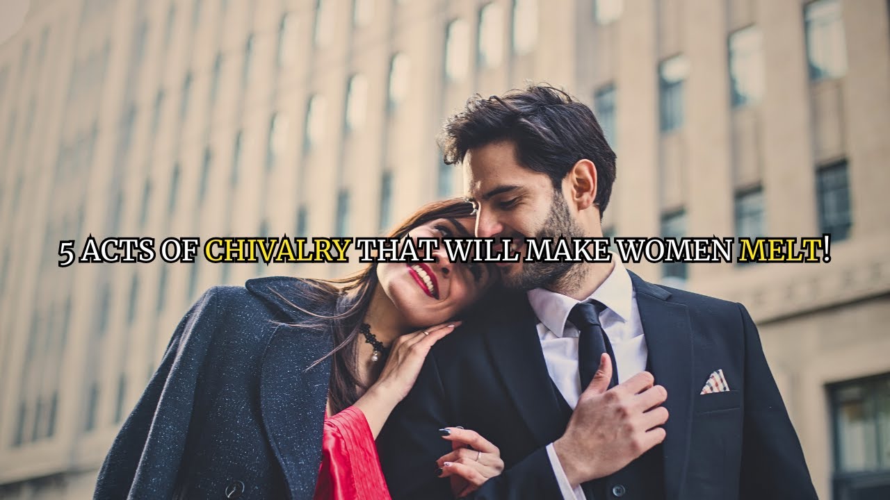 5 Acts of Chivalry Women LOVE!