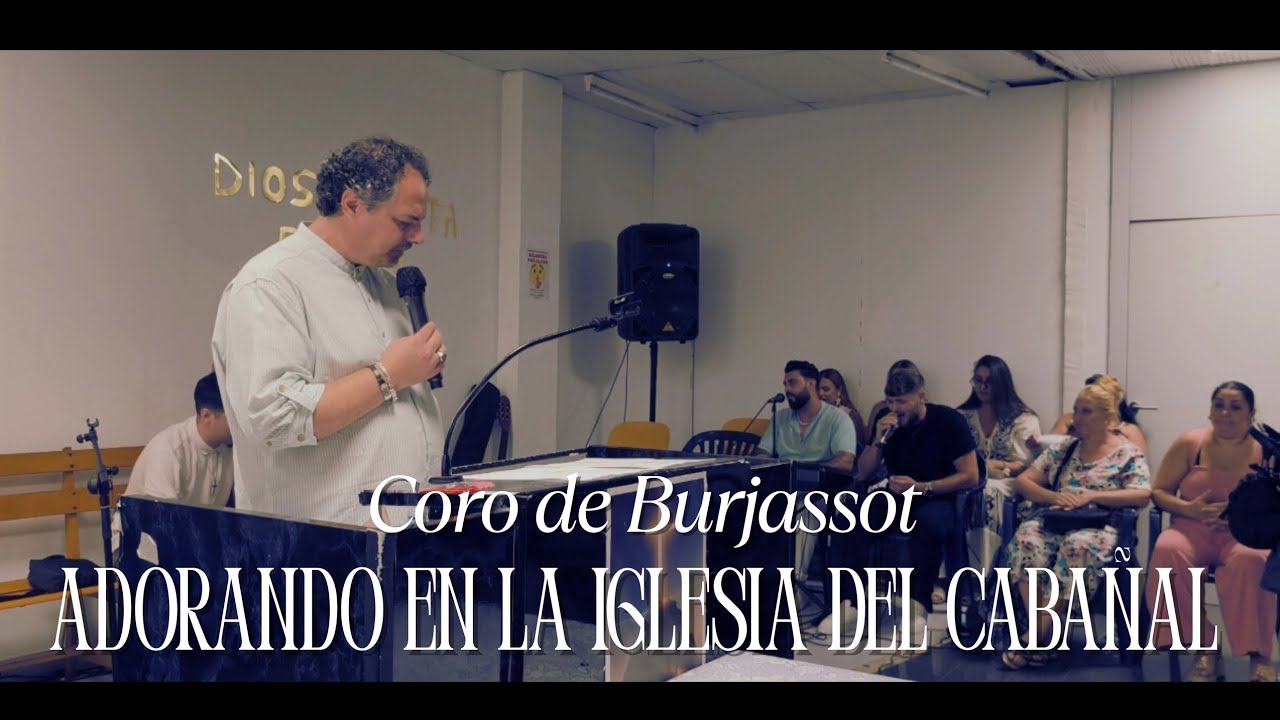 Coro de Burjassot - Adorando en la Iglesia del Cabañal ( Vídeos y Alabanzas Cristianas )