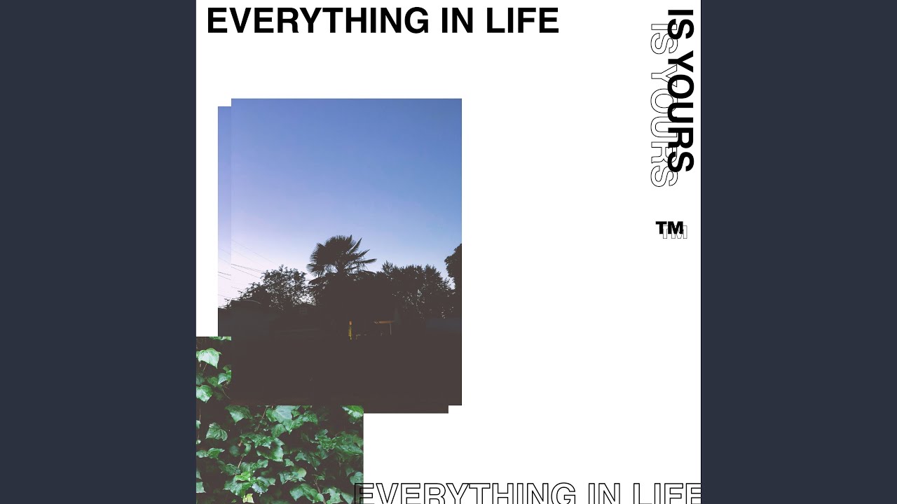 Everything in Life is Yours