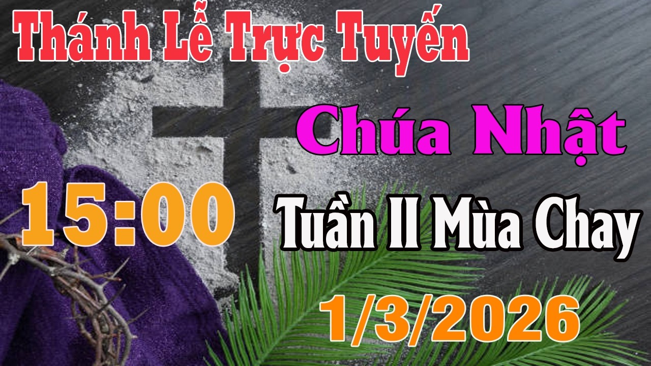 Thánh Lễ Trực Tuyến 15:00 Hôm nay | Chúa Nhật Tuần II Mùa Chay |  1/3/ 2026 | Trực Tiếp