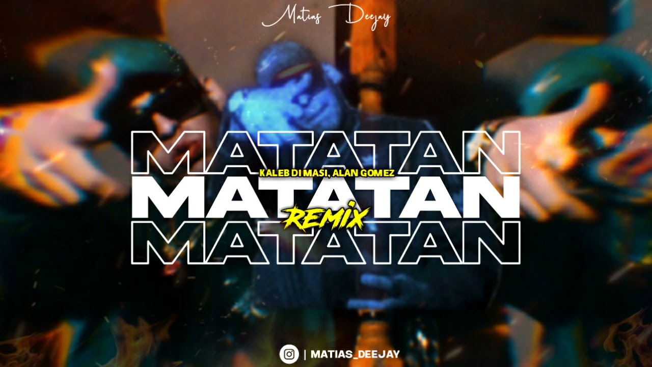 MATATAN (Remix) - Kaleb Di Masi, Alan Gomez, Matias Deejay