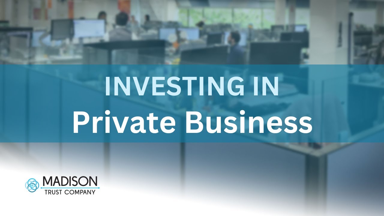 Investing in a Private Business with a Self-Directed IRA | Madison Trust