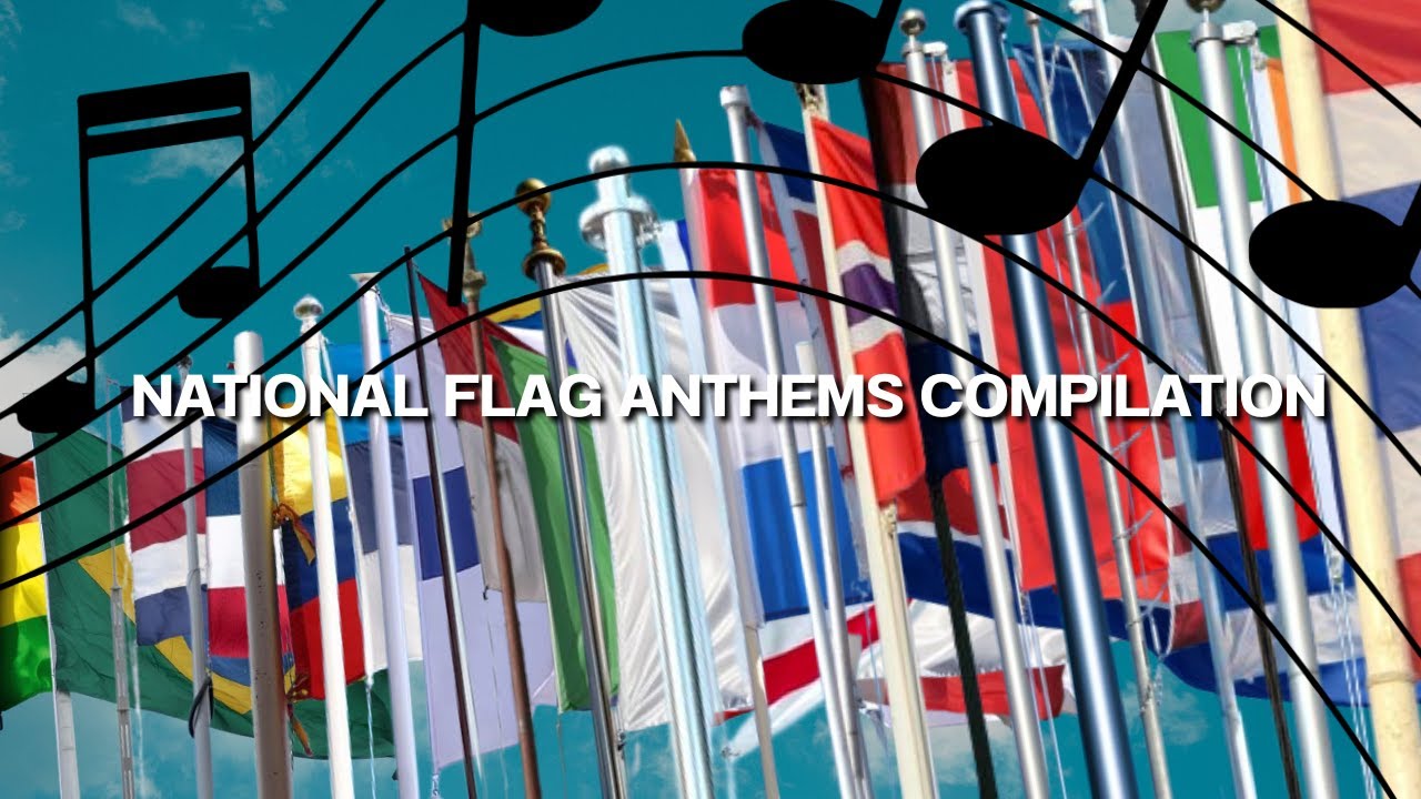 National Flag Anthems Compilation 