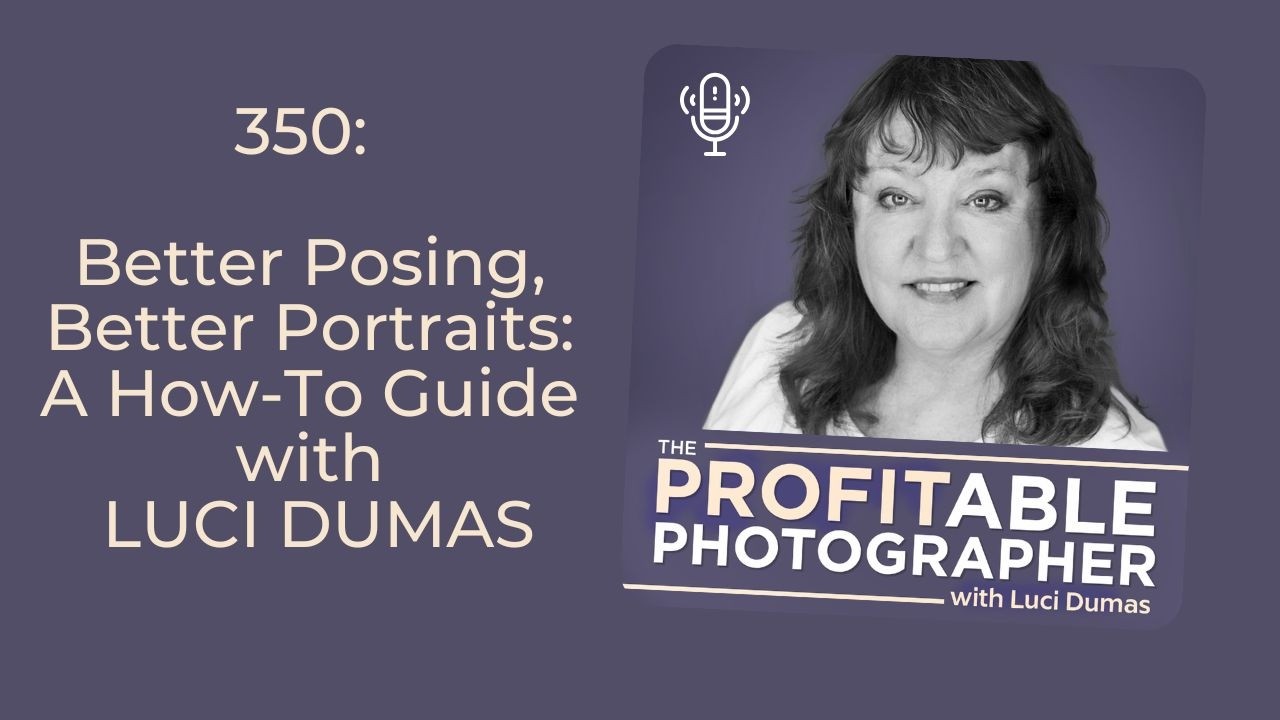 350: Better Posing, Better Portraits: A How-To Guide with Luci Dumas