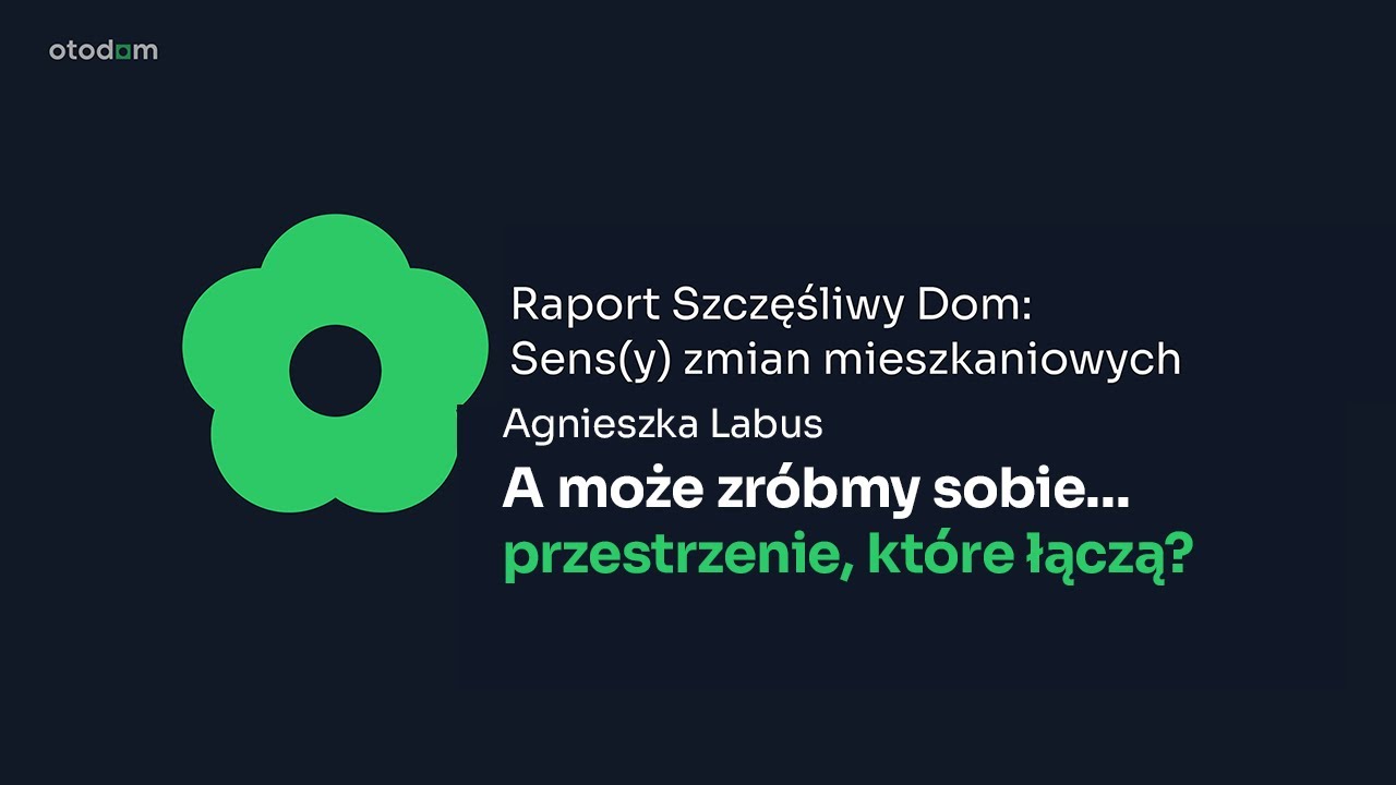 Zr&oacute;bmy sobie przestrzenie, kt&oacute;re łączą | Agnieszka Labus dla Otodom