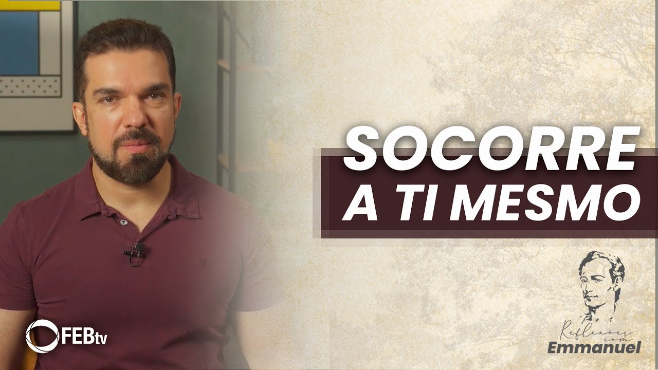 Socorre a ti mesmo | Reflexões com Emmanuel - Saulo César