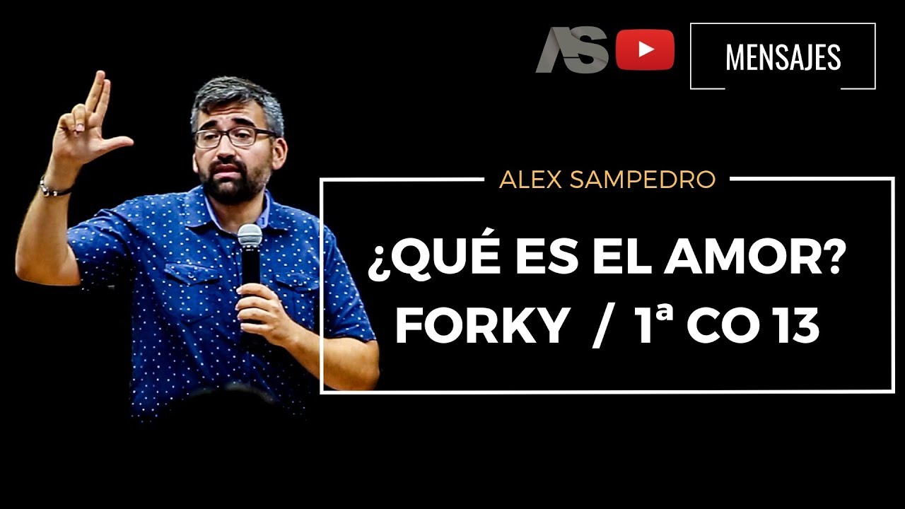Predicación Alex Sampedro 🎥 📺 / ¿QUÉ ES EL AMOR? FORKY : 1ª CO 13