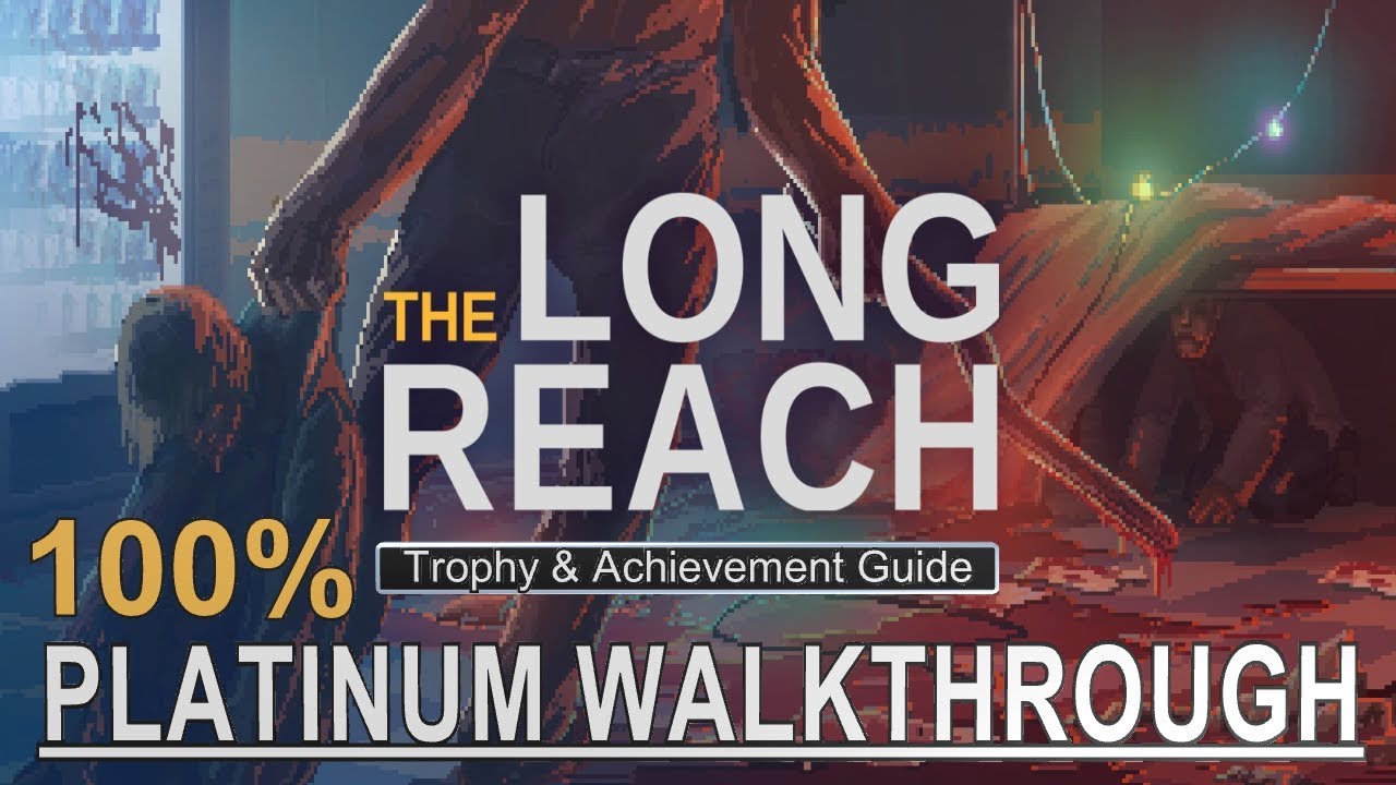 The Long Reach Platinum Walkthrough - 100% Trophy & Achievement Guide
